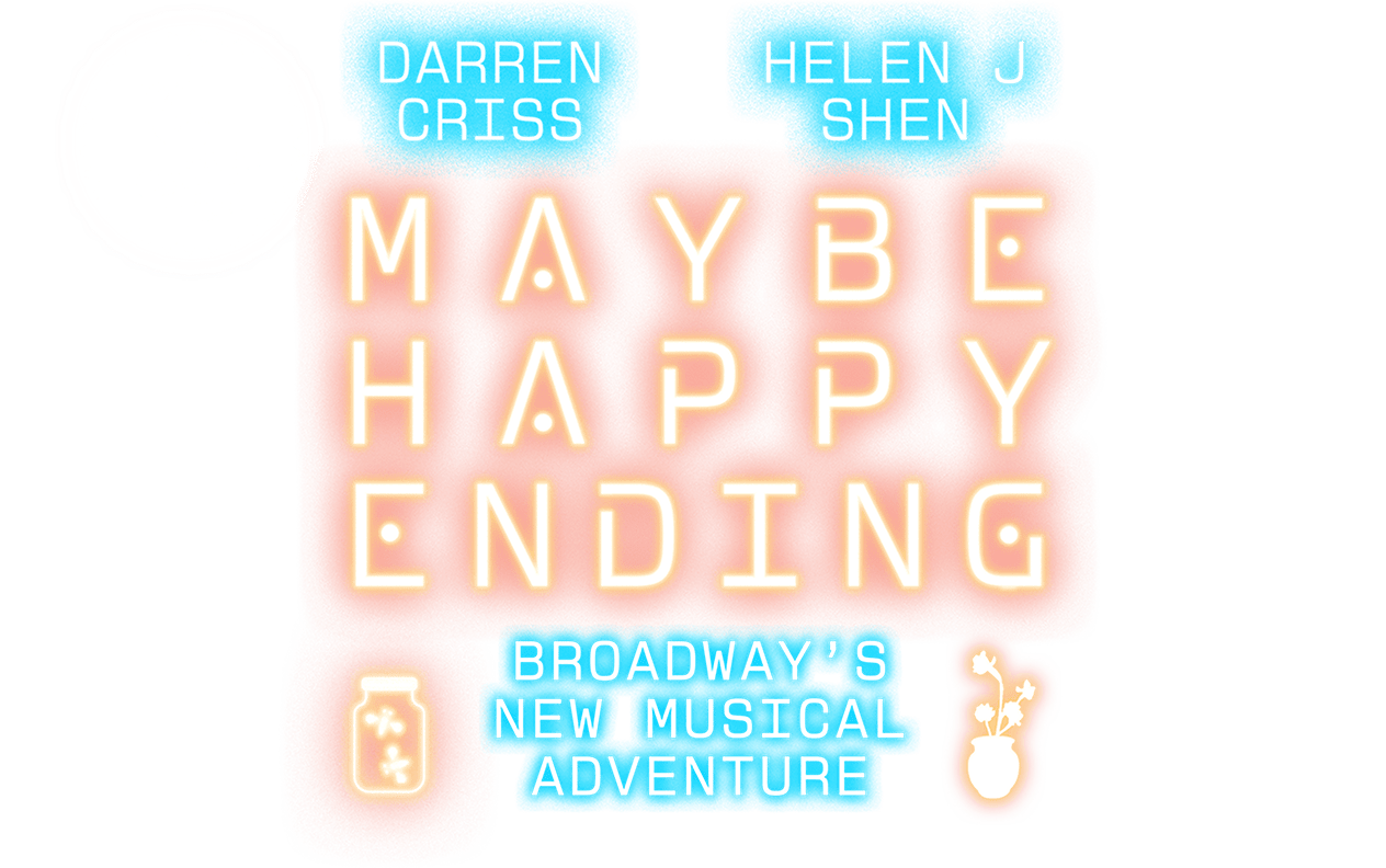 A title graphic featuring the text 'DARREN CRISS' and 'HELEN J SHEN' in blue rectangles at the top, followed by 'MAYBE HAPPY ENDING' in bold, glowing yellow letters on a soft pink background. At the bottom, a blue rectangle displays the text 'BROADWAY'S NEW MUSICAL ADVENTURE.' Decorative icons, including a glowing jar and a flower vase, appear on either side. The 'NYT Critic's Pick' logo is prominently displayed in the top left corner.